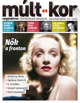 Múlt-kor történelmi magazin 2017. tavasz: Nők a fronton - 2017.03.02.