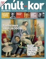 Múlt-kor történelmi magazin: 2018. nyár: Szerelmes uralkodók