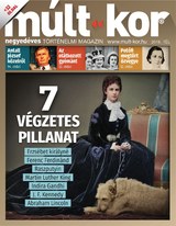 Múlt-kor történelmi magazin: 2018. tél: 7 végzetes pillanat