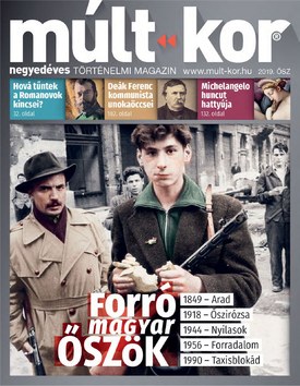 Múlt-kor történelmi magazin 2019. ősz: Forró magyar őszök - 2019.08.29.