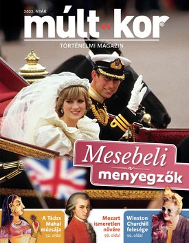 Múlt-kor történelmi magazin 2022. nyár: Mesebeli menyegzők - 2022.05.30.