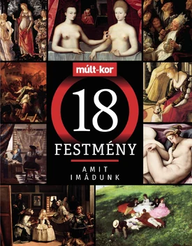 Múlt-kor történelmi magazin 2021. tavasz különszám: 18 festmény, amit imádunk - 2021.05.03.