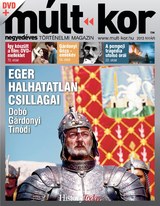 Múlt-kor történelmi magazin: 2013. nyár: Eger halhatatlan csillagai