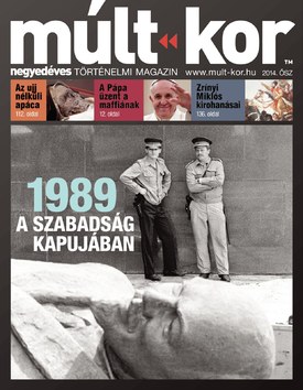 Múlt-kor történelmi magazin 2014. ősz: 1989 - A szabadság kapujában - 2014.08.27.