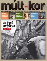 Múlt-kor történelmi magazin: 2016. ősz: Az ágyú torkában - 1956 hősei