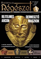 Határtalan Régészet: Rejtelmes arcok, dermesztő maszkok