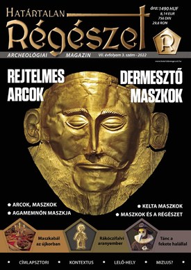 Határtalan Régészet Rejtelmes arcok, dermesztő maszkok - 2022.09.01.