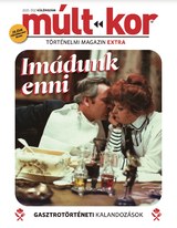 Múlt-kor történelmi magazin: Imádunk enni! - Gasztrotörténeti kalandozások (EXTRA)