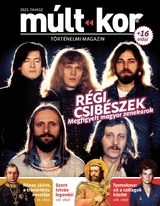 Múlt-kor történelmi magazin: 2023. tavasz: Régi csibészek