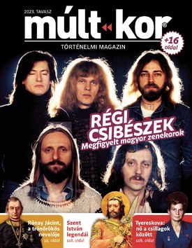 Múlt-kor történelmi magazin 2023. tavasz: Régi csibészek - 2023.02.28.