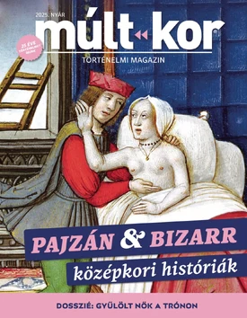 Múlt-kor történelmi magazin Pajzán és bizarr középkori históriák - 2025.05.26.