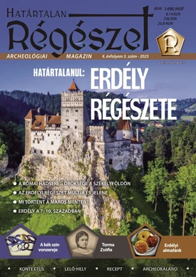 Határtalan Régészet Határtalanul: Erdély régészete - 2025.08.15.
