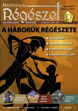 Határtalan Régészet A háborúk régészete - 2017.06.01.