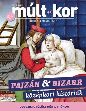 Múlt-kor történelmi magazin Pajzán és bizarr középkori históriák - 2025.05.26.