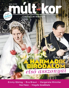Múlt-kor történelmi magazin A Harmadik Birodalom első asszonyai - 2026.05.28.