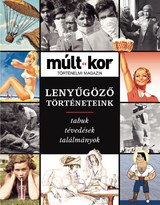 Múlt-kor történelmi magazin: 2022. ősz különszám: Lenyűgöző történeteink