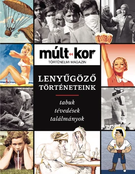Múlt-kor történelmi magazin 2022. ősz különszám: Lenyűgöző történeteink - 2022.10.17.