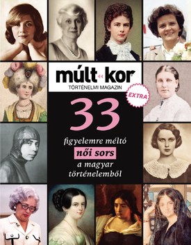 Múlt-kor történelmi magazin 33 figyelemre méltó női sors a magyar történelemből - 2023.10.20.