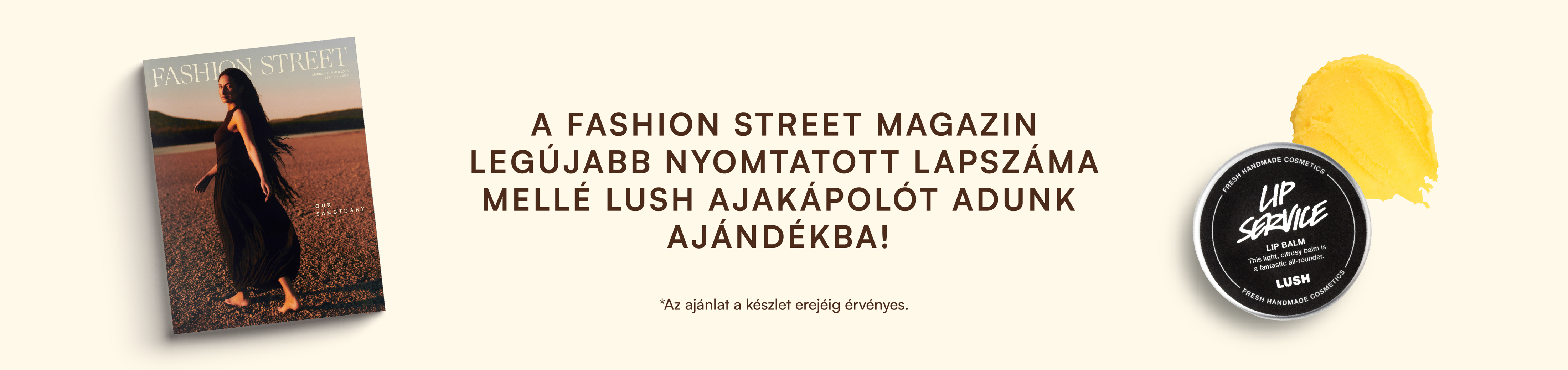 A Fashion Street magazin legújabb nyomtatott lapszáma mellé Lush ajakápolót adunk ajándékba!